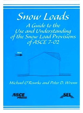 预订 Snow Loads: A Guide to the Use and Understanding of the Snow Load Provisions of ASCE 7-02: 9780784407257