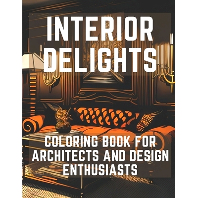 预订 Interior Delights Coloring Book: For Architects and Design Enthusiast: 9798386220457