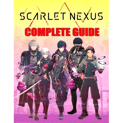 预订 Scarlet Nexus: COMPLETE GUIDE: Best Tips, Tricks, Walkthroughs and Strategies to Become a Pro Player: 9798546723798
