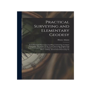 [预订]Practical Surveying and Elementary Geodesy: Including Land Surveying, Levelling, Contouring, Compass 9781015973664