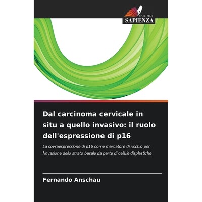 预订 Dal carcinoma cervicale in situ a quello invasivo: il ruolo dell’espressione di p16 9786209533822