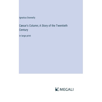 预订 Cæsar’s Column; A Story of the Twentieth Century: in large print: 9783387039856