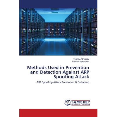 预订 Methods Used in Prevention and Detection Against ARP Spoofing Attack 防止和检测ARP欺骗攻击的方法: 9786202919302