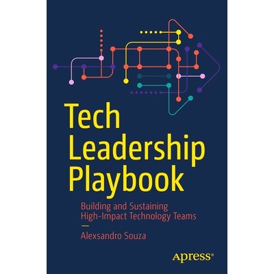 预订 Tech Leadership Playbook: Building and Sustaining High-Impact Technology Teams 技术领导手册：建立与维持高影响力的技