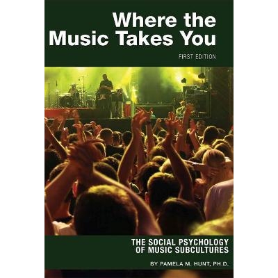 预订 Where the Music Takes You: The Social Psychology of Music Subcultures 音乐带你去的地方：音乐次文化的社会心理学: 978