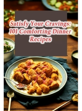 预订 Satisfy Your Cravings: 101 Comforting Dinner Recipes: 9798862168167
