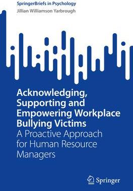 [预订]Acknowledging, Supporting and Empowering Workplace Bullying Victims: A Proactive Approach for Human  9783031410321