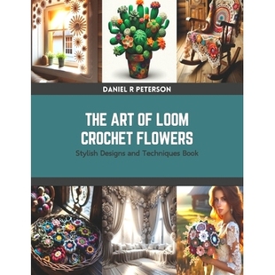 预订 The Art of Loom Crochet Flowers: Stylish Designs and Techniques Book: 9798875624315