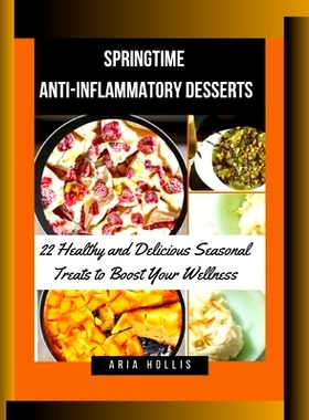 预订 Springtime Anti-Inflammatory Desserts: 22 Healthy and Delicious Seasonal Treats to Boost Your Wellness: 97983269409