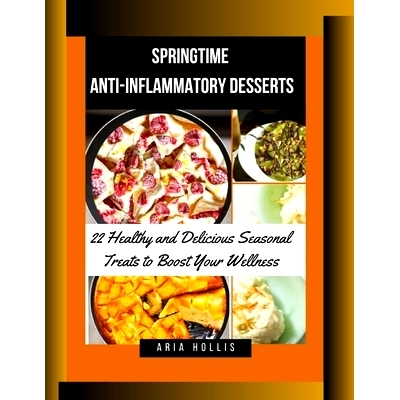 预订 Springtime Anti-Inflammatory Desserts: 22 Healthy and Delicious Seasonal Treats to Boost Your Wellness: 97983269409