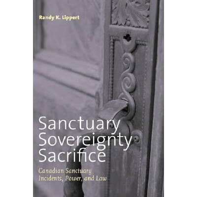 预订 Sanctuary, Sovereignty, Sacrifice: Canadian Sanctuary Incidents, Power, and Law: 9780774812498
