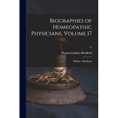 预订 Biographies of Homeopathic Physicians, Volume 17: Holden - Hyndman; 17: 9781015088726