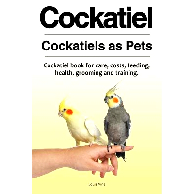 预订 Cockatiel. Cockatiels as Pets. Cockatiel book for care, costs, feeding, health, grooming and training.: 97817886502