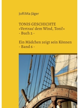预订 TONIS GESCHICHTE Vertrau’ dem Wind, Toni!, Band 6: Ein Mädchen zeigt sein Können: 9783757820411