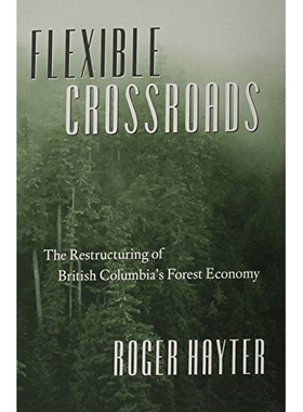 预订 Flexible Crossroads: The Restructuring of British Columbia’s Forest Economy: 9780774807760