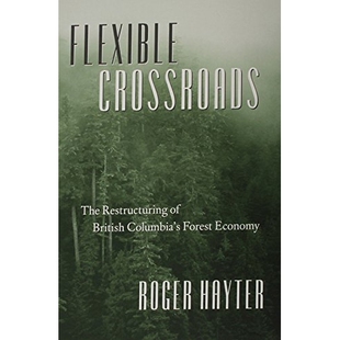 预订 Flexible Crossroads: The Restructuring of British Columbia’s Forest Economy: 9780774807760