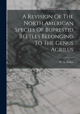 [预订]A Revision Of The North American Species Of Buprestid Beetles Belonging To The Genus Agrilus 9781016478441