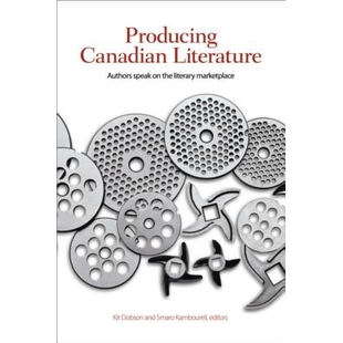 预订 Producing Canadian Literature: Authors Speak on the Literary Marketplace 撰写加拿大文学:作者关于文学市场的谈话: 97