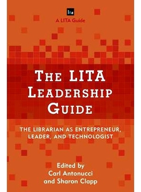 预订 The LITA Leadership Guide: The Librarian as Entrepreneur, Leader, and Technologist LITA领导力指南：作为企业家、领导