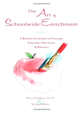 预订 The Art of Schoolwide Enrichment: A Resource Guidebook for Teachers, Enrichment Specialists, and Principals: 978193