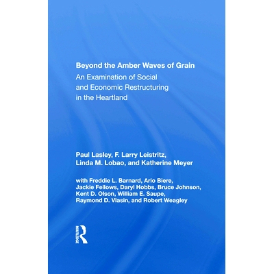 预订 Beyond The Amber Waves Of Grain: An Examination Of Social And Economic Restructuring In The Heartland 越过琥珀色的