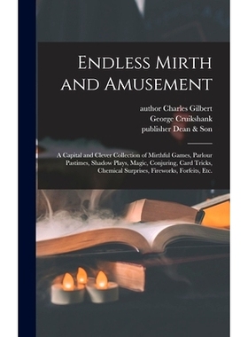 预订 Endless Mirth and Amusement: a Capital and Clever Collection of Mirthful Games, Parlour Pastimes, Shadow Plays, Mag