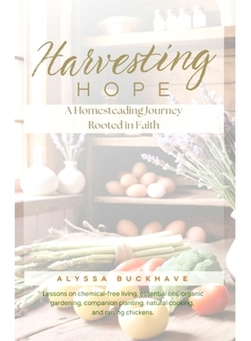 预订 Harvesting Hope: A Homesteading Journey Rooted in Faith: 9798328072755