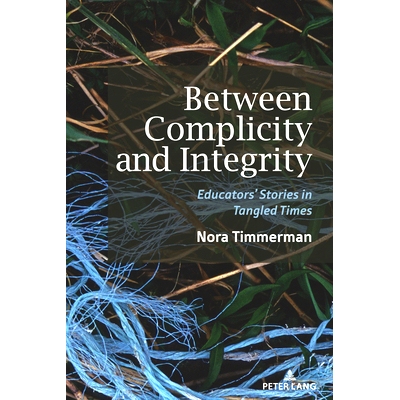 预订 Between Complicity and Integrity: Educators’ Stories in Tangled Times 共谋与正直之间: 9781636672458