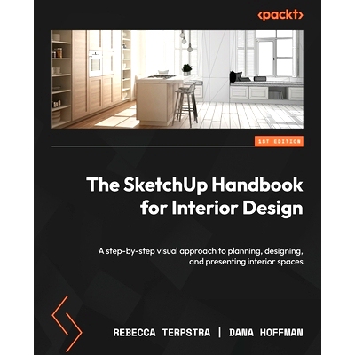 预订 The SketchUp Handbook for Interior Design: A step-by-step visual approach to planning, designing, and presenting in