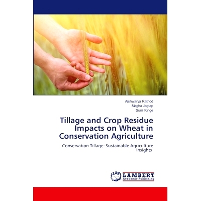 预订 Tillage and Crop Residue Impacts on Wheat in Conservation Agriculture 保护性农业耕作和作物残茬对小麦的影响: 9786208