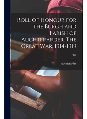 预订 Roll of Honour for the Burgh and Parish of Auchterarder. The Great War, 1914-1919; 1920: 9781014056887