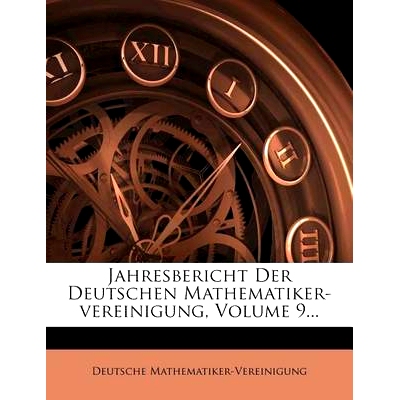 预订 Jahresbericht Der Deutschen Mathematiker-Vereinigung, Volume 9...: 9781279126721