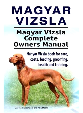 预订 Magyar Vizsla. Magyar Vizsla Complete Owners Manual. Magyar Vizsla book for care, costs, feeding, grooming, health