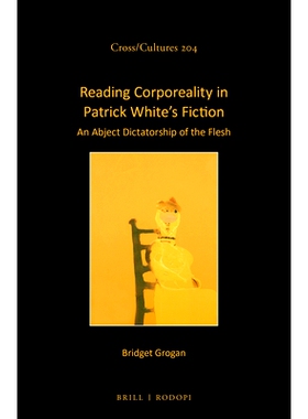 预订 Reading Corporeality in Patrick White’s Fiction: An Abject Dictatorship of the Flesh 解读帕特里克·怀特小说中的有