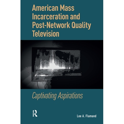 预订 American Mass Incarceration and Post-Network Quality Television: Captivating Aspirations: 9781041175483