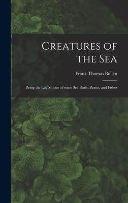 [预订]Creatures of the Sea [microform]: Being the Life Stories of Some Sea Birds, Beasts, and Fishes 9781013719882