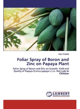 预订 Foliar Spray of Boron and Zinc on Papaya Plant: Foliar Spray of Boron and Zinc on Growth, Yield and Quality of Papa