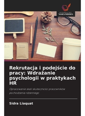 预订 Rekrutacja i podejscie do pracy: Wdrazanie psychologii w praktykach HR: Opracowanie skali skutecznosci pracowników