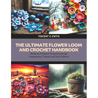 预订 The Ultimate Flower Loom and Crochet Handbook: Mastering 8 Elegant Accessories through Comprehensive Tutorials and