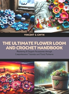 预订 The Ultimate Flower Loom and Crochet Handbook: Mastering 8 Elegant Accessories through Comprehensive Tutorials and