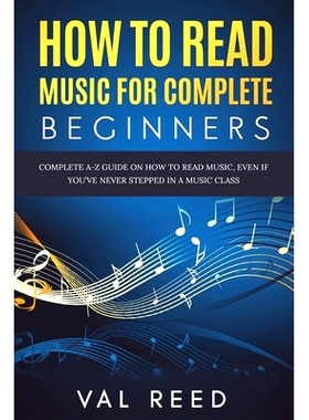 预订 How to Read Music for Complete Beginners: Complete A-Z Guide on How to Read Music, Even If You’ve Never Stepped In