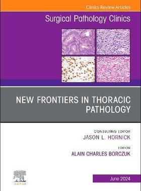 预订 New Frontiers in Thoracic Pathology, An Issue of Surgical Pathology Clinics