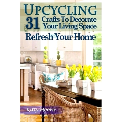预订 Upcycling: 31 Crafts to Decorate Your Living Space & Refresh Your Home (3rd Edition): 9781922304063