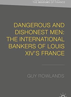【预订】Dangerous and Dishonest Men: The International Bankers of Louis XIV’s France