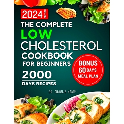 预订 The Complete Low Cholesterol Cookbook for Beginners 2024: 2000 Days of Nutritious and Delicious Recipes to Lower Ch