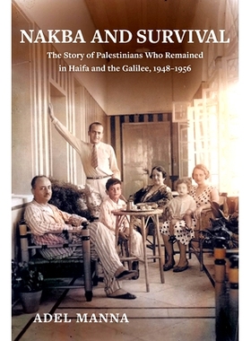 预订 Nakba and Survival: The Story of Palestinians Who Remained in Haifa and the Galilee, 1948-1956 灾难与生存：留在海法