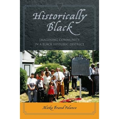 预订 Historically Black: Imagining Community in a Black Historic District 历史黑人：黑人历史街区中想象共同体: 9780814762