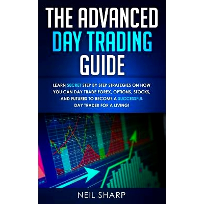 预订 The Advanced Day Trading Guide: Learn Secret Step by Step Strategies on How You Can Day Trade Forex, Options, Stock