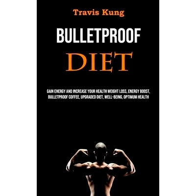 预订 Bulletproof Diet: Gain Energy and Increase Your Health Weight Loss, Energy Boost, Bulletproof Coffee, Upgraded Diet