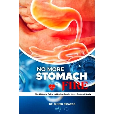 预订 No More Stomach Fire: The Ultimate Guide to Healing Peptic Ulcers Fast and Safely 9798248001392